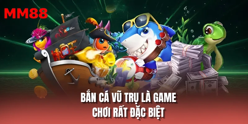Bắn cá vũ trụ là game chơi rất đặc biệt