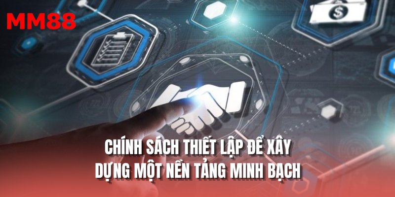 Chính sách thiết lập để xây dựng một nền tảng minh bạch