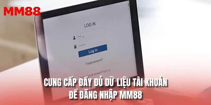 Cung cấp đầy đủ dữ liệu tài khoản để đăng nhập MM88