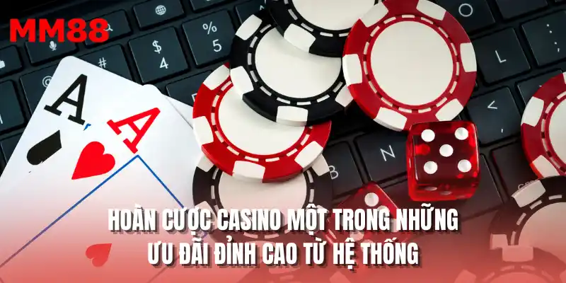 Hoàn cược casino một trong những khuyến mãi MM88 từ hệ thống