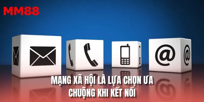 Mạng xã hội là lựa chọn ưa chuộng khi kết nối