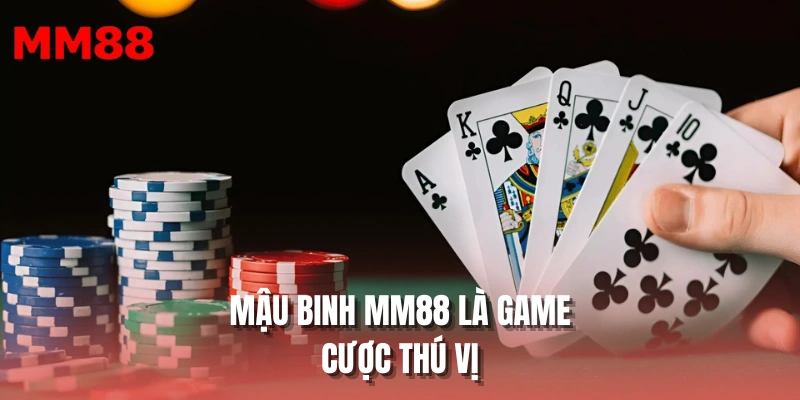 Mậu Binh MM88 là game cược thú vị