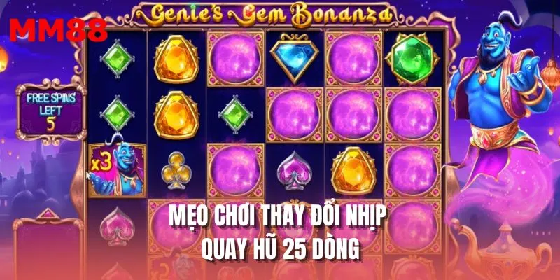 Mẹo chơi thay đổi nhịp quay hũ 25 dòng