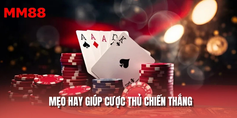 Mẹo hay giúp cược thủ chiến thắng