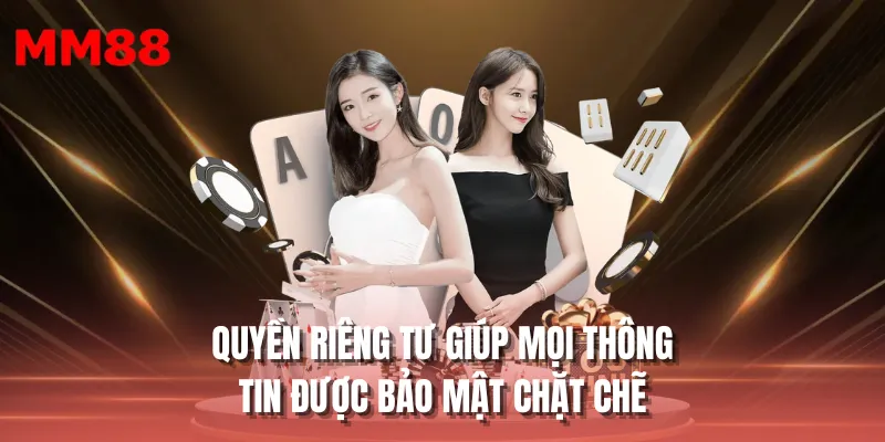 Quyền riêng tư giúp mọi thông tin được bảo mật chặt chẽ