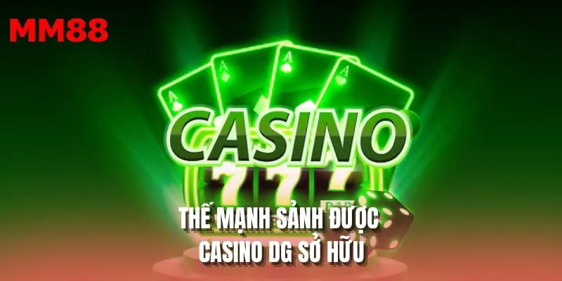 Thế mạnh sảnh được casino DG sở hữu