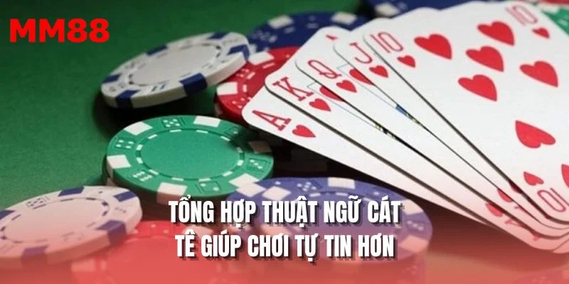 Tổng hợp thuật ngữ cát tê giúp chơi tự tin hơn